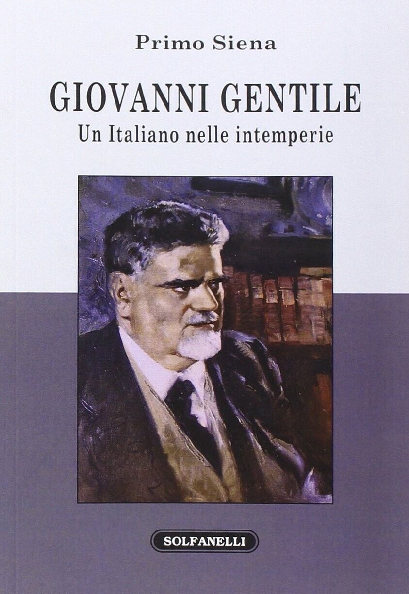  Giovanni Gentile. Un italiano nelle intemperie di Primo Siena, 2014, Solfane