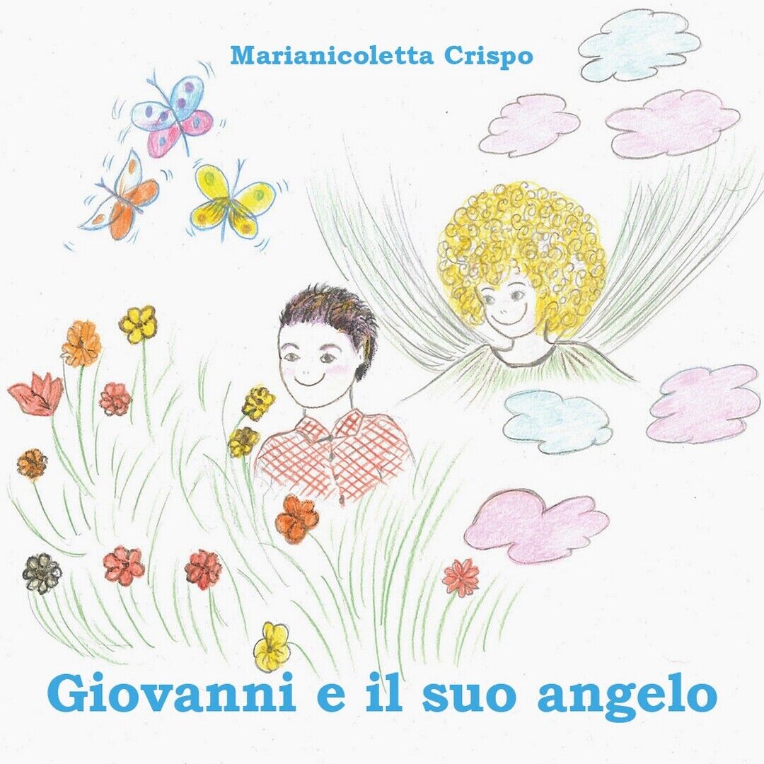 Giovanni e il suo angelo  di Marianicoletta Crispo,  2020,  Youcanprint