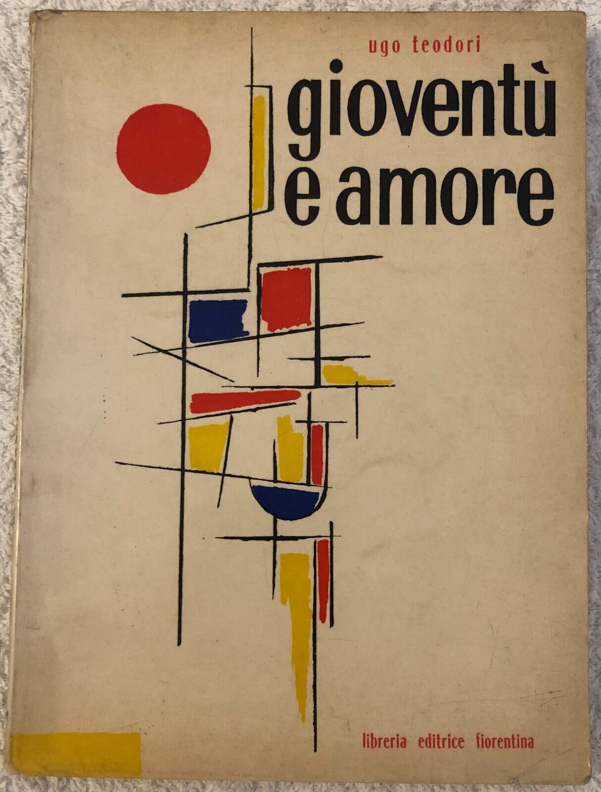 Giovent? e amore di Ugo Teodori,  1960,  Libreria Editrice Fiorentina