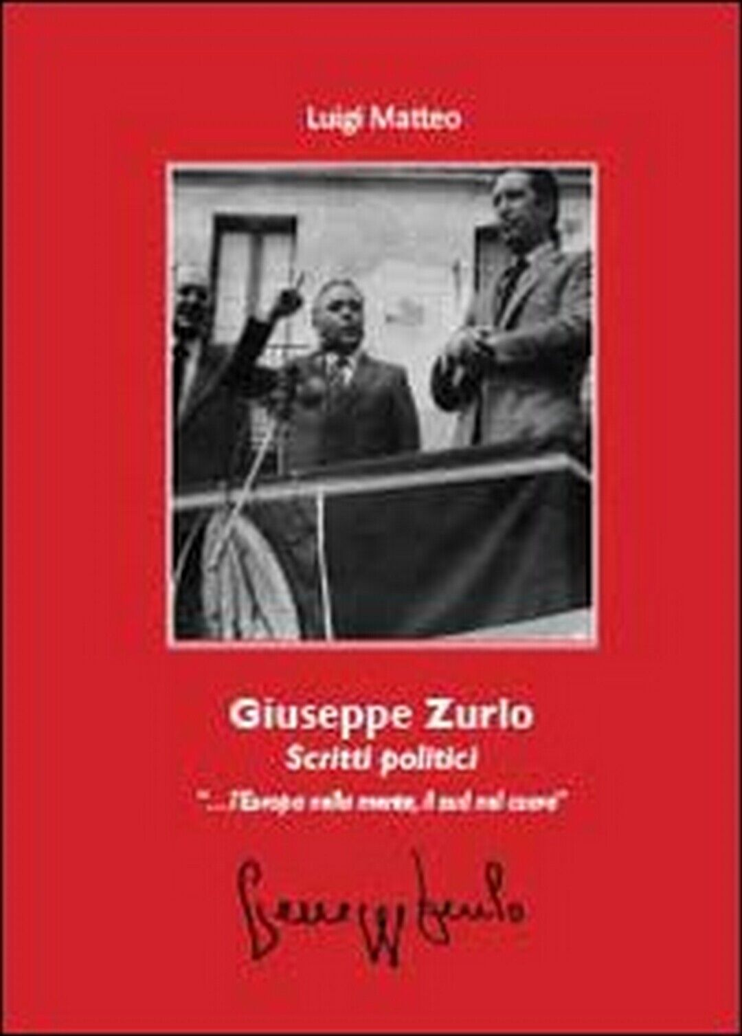 Giuseppe Zurlo. Scritti politici  di Luigi Matteo,  2013,  Youcanprint