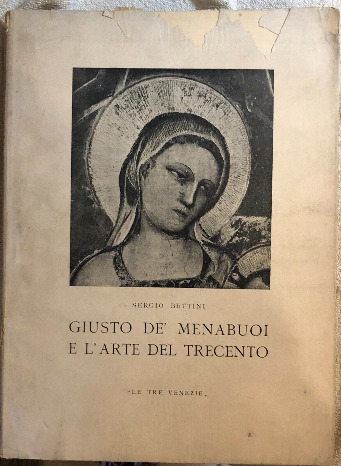 Giusto De? Menabuoi e L'arte del Trecento di Sergio Bettini,  1944,  Le Tre Vene