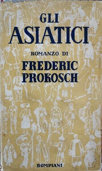 Gli Asiatici  di Frederic Prokosch,  1937,  Bompiani - ER