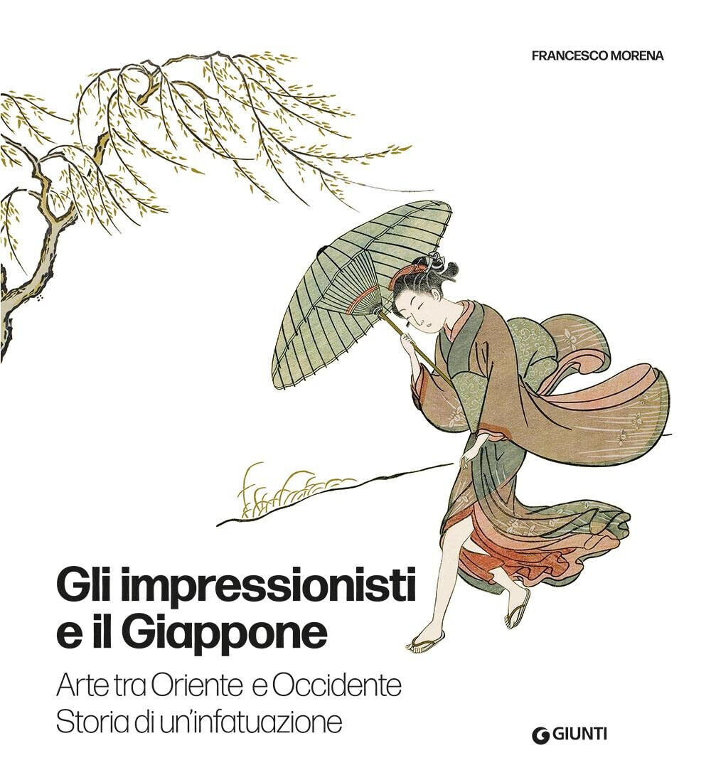 Gli impressionisti e il Giappone - Francesco Morena - Giunti, 2022