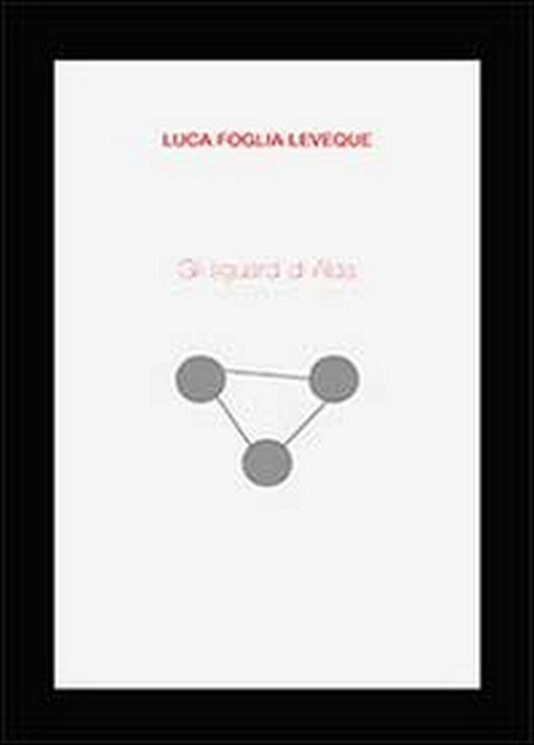 Gli sguardi di Alda  di Luca Foglia Leveque,  2013,  Youcanprint