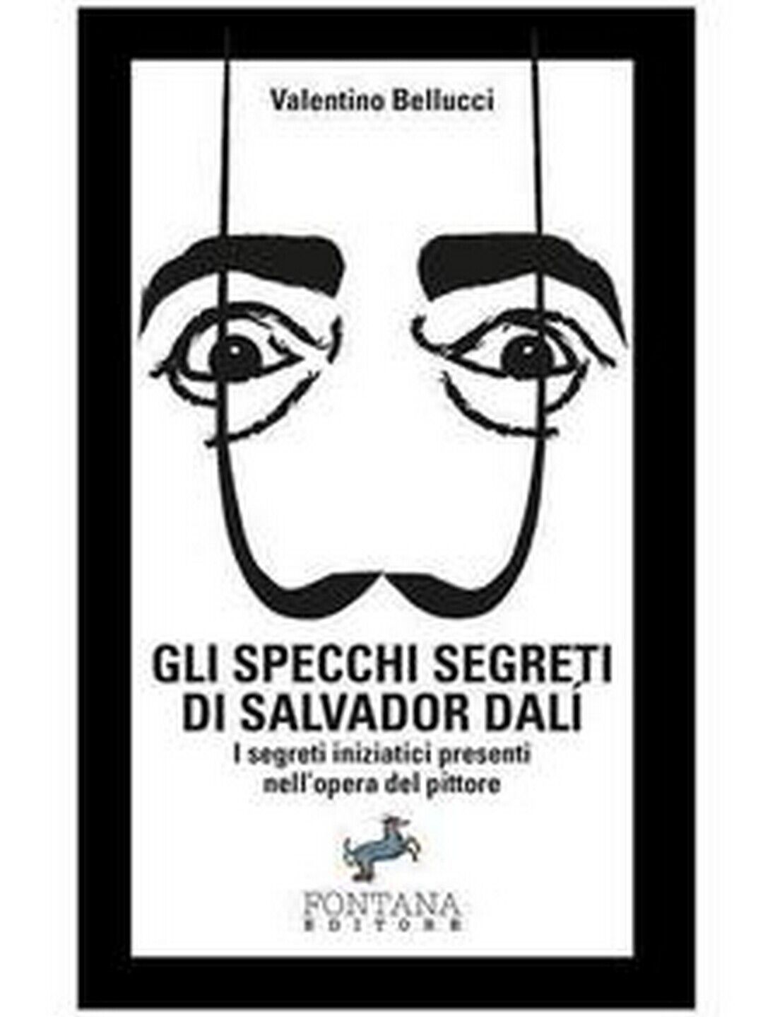 Gli specchi segreti di Salvador Dal?, Valentino Bellucci,  2019,  Fontana Edit.