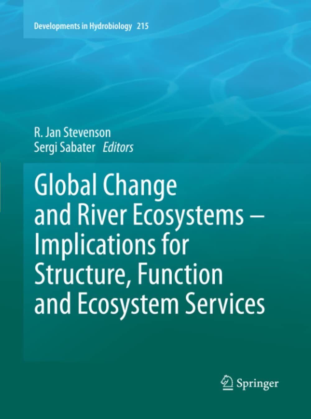Global Change and River Ecosystems - R. Jan Stevenson - Springer, 2013