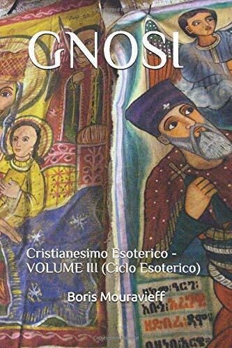 Gnosi Cristianesimo Esoterico VOLUME III (Ciclo Esoterico) di Boris Mouravieff, 