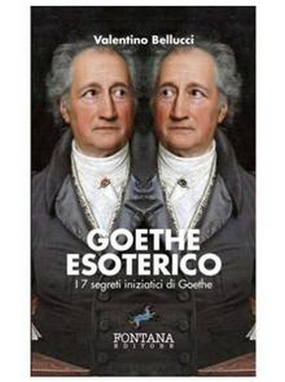 Goethe Esoterico  di Valentino Bellucci,  2019,  Fontana Editore