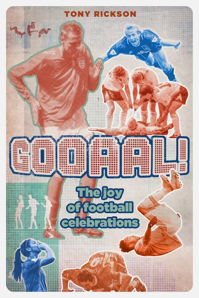 Gooaal!: The Joy of the Football Celebration - Tony Rickson - PITCH PUB,2020