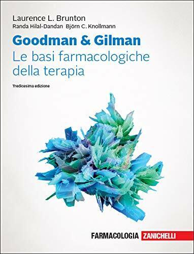 Goodman & Gilman. Le basi farmacologiche della terapia - Zanichelli, 2019