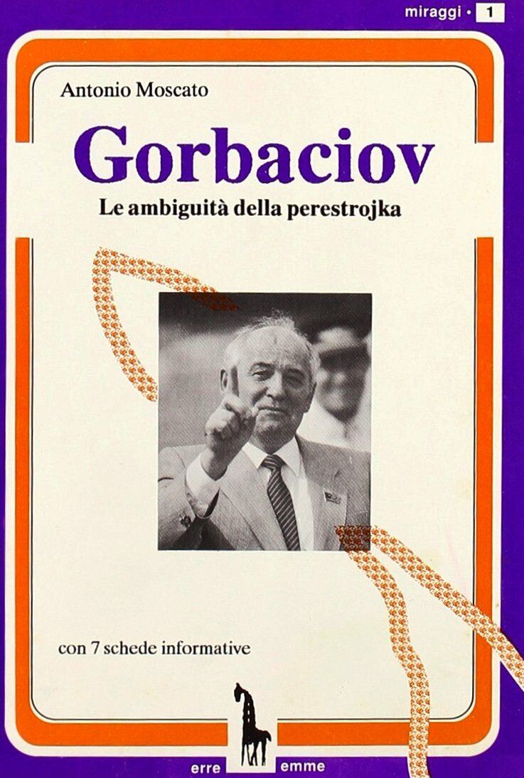 Gorbaciov le ambiguit? della perestrojka di Antonio Moscato,  1990,  Massari Edi