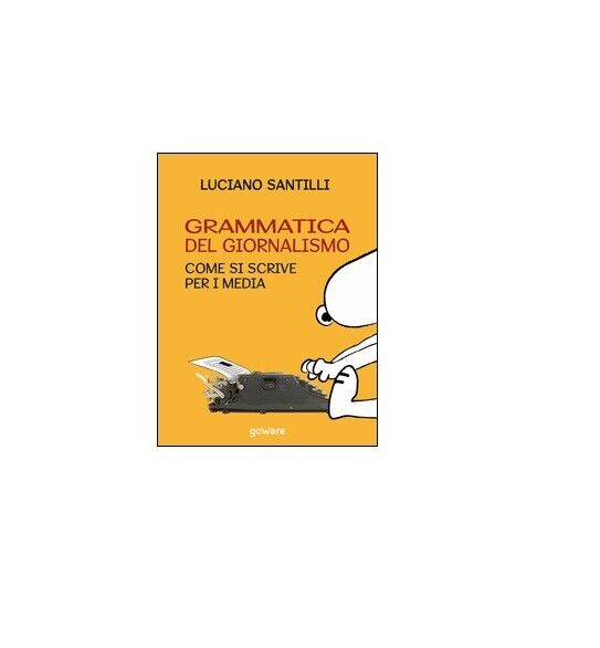 Grammatica del giornalismo - Luciano Santilli,  2016,  Youcanprint