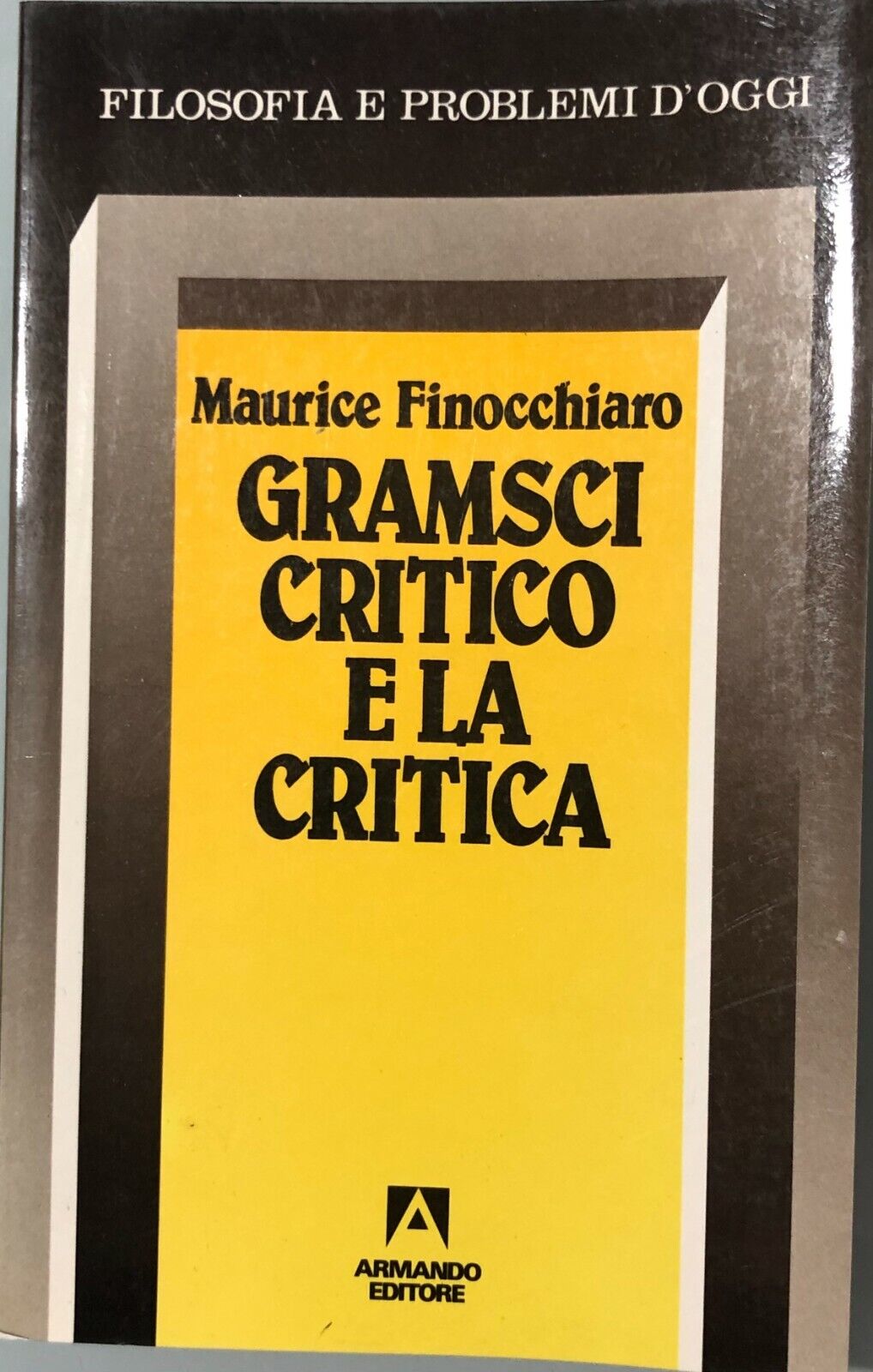 Gramsci critico e la critica di Maurice Finocchiaro, 1998, Armando Editore