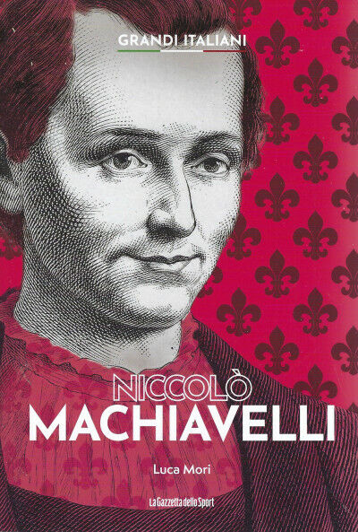 Grandi italiani n. 20 - Niccol? Machiavelli di Luca Mori,  2022,  La Gazzetta De