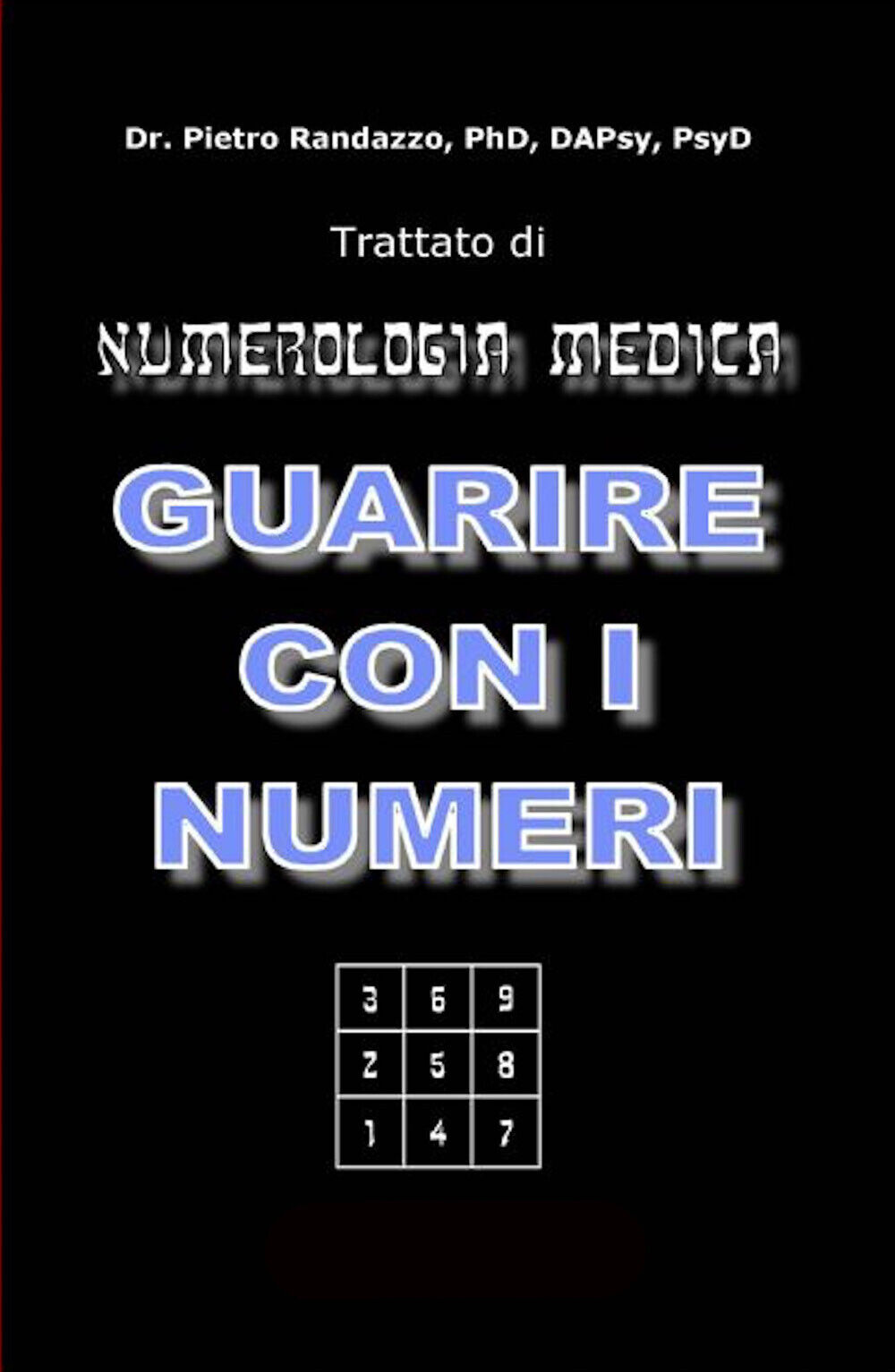 Guarire con i numeri. Trattato di numerologia medica di Pietro Randazzo,  2021, 