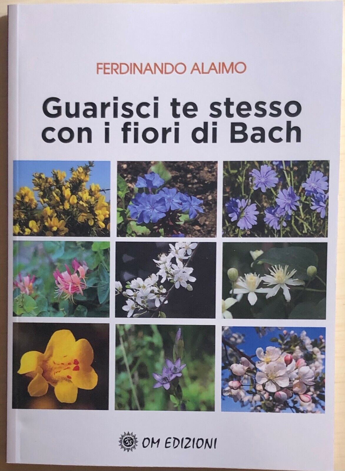 Guarisci te stesso con i fiori di Bach di Ferdinano Alaimo, 2021, Om Edizioni