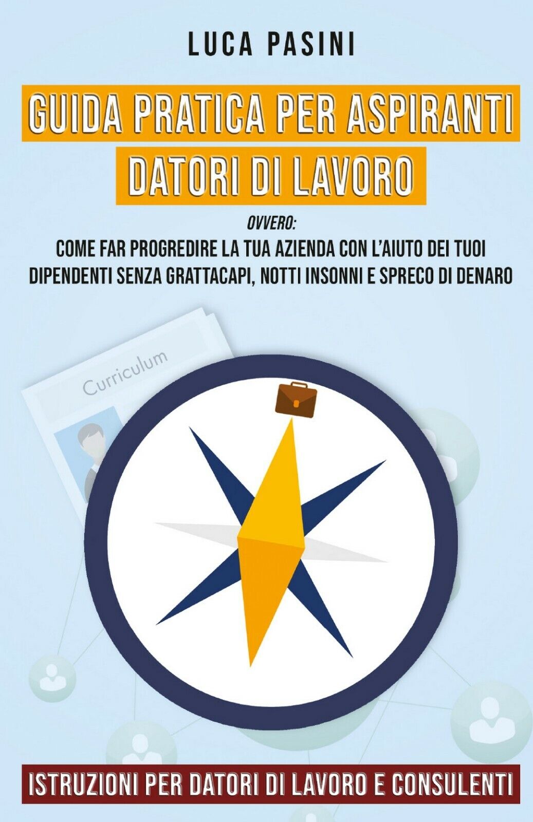 Guida Pratica per Aspiranti Datori di Lavoro, Luca Pasini,  2020,  Youcanprint