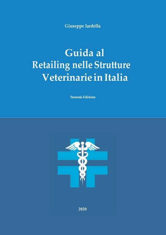 Guida al Retailing nelle Strutture Veterinarie in Italia - Seconda Edizione  di 