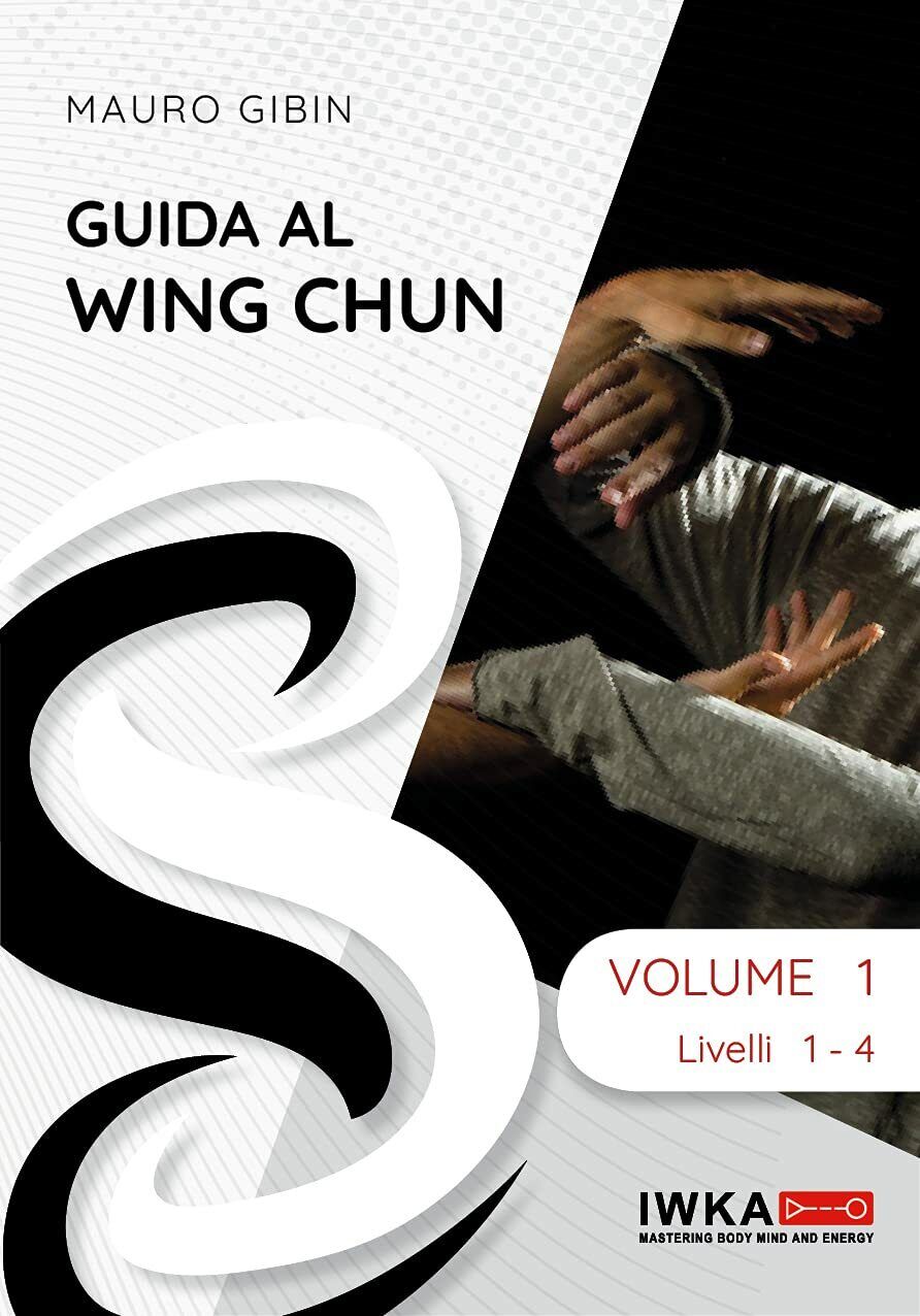 Guida al Wing Chun - Volume 1 - Sifu Mauro Gibin - editore 200 - 2021