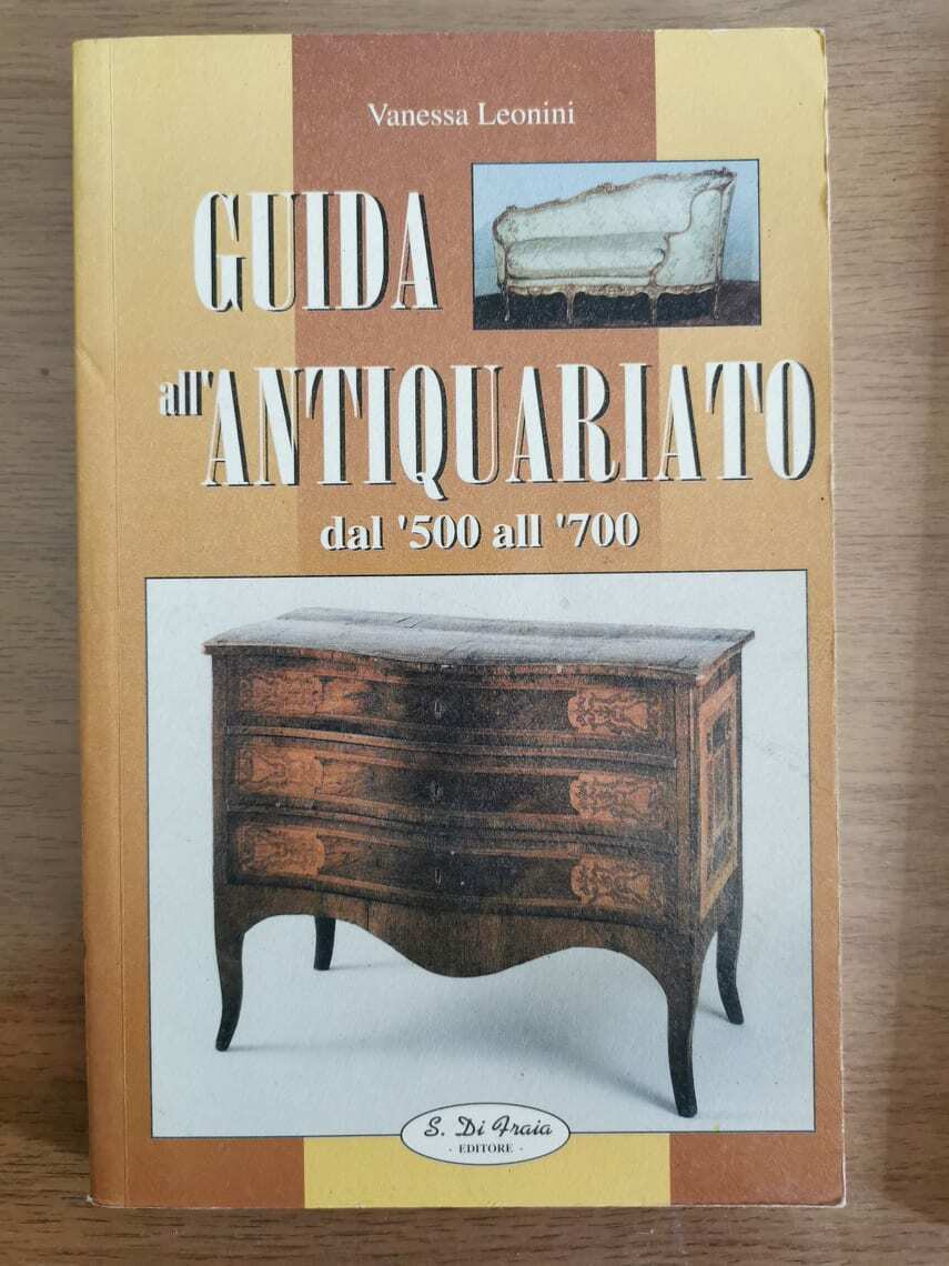 Guida all'Antiquariato dal '500 al '700 - V. Leonini - S. Di Fraia - AR