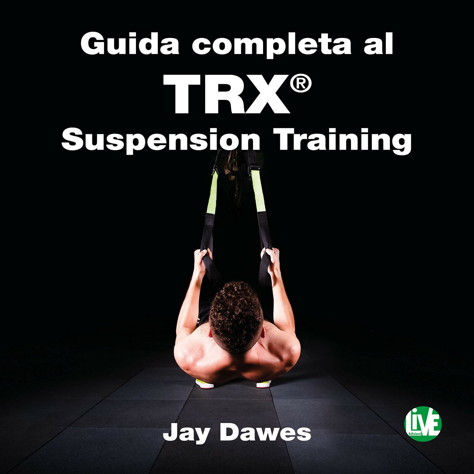 Guida completa al trx suspension - Jay Dawes - LIVE Edizioni, 2019