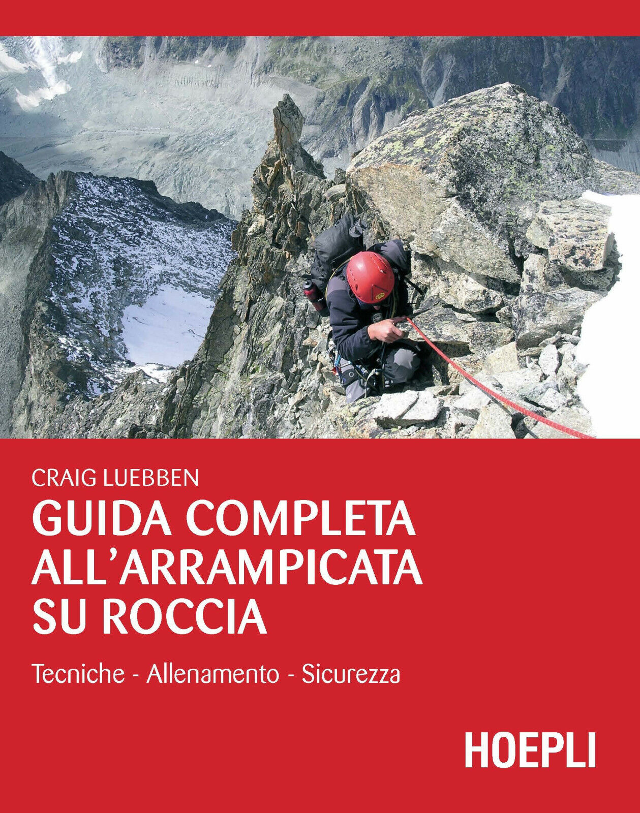Guida completa all'arrampicata su roccia - Craig Luebben - Hoepli, 2007