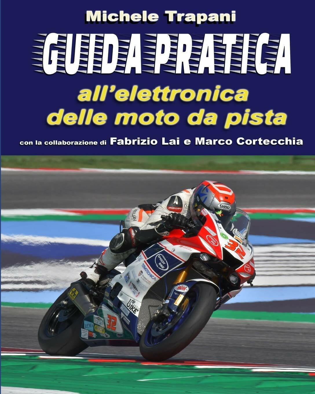 Guida pratica alL'elettronica delle moto da pista di Fabrizio Lai, Marco Cortecc