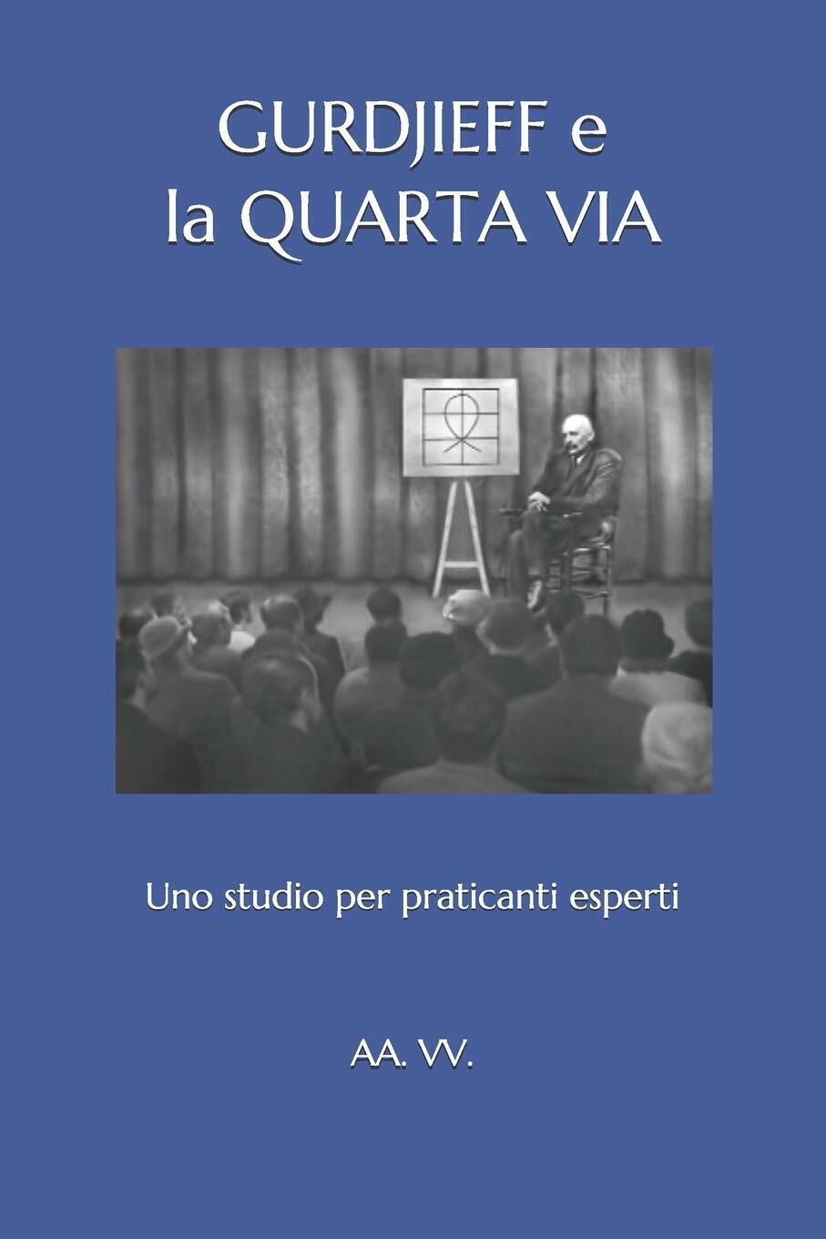 Gurdjieff E La Quarta Via: Uno Studio Per Praticanti Esperti di Aa Vv,  2018,  I