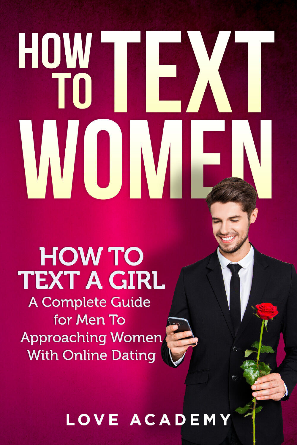 HOW TO TEXT WOMEN. How To Text a Girl, A Complete Guide for Men To Approaching W