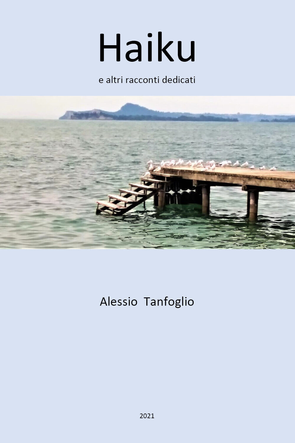 Haiku e altri racconti dedicati di Alessio Tanfoglio,  2021,  Youcanprint
