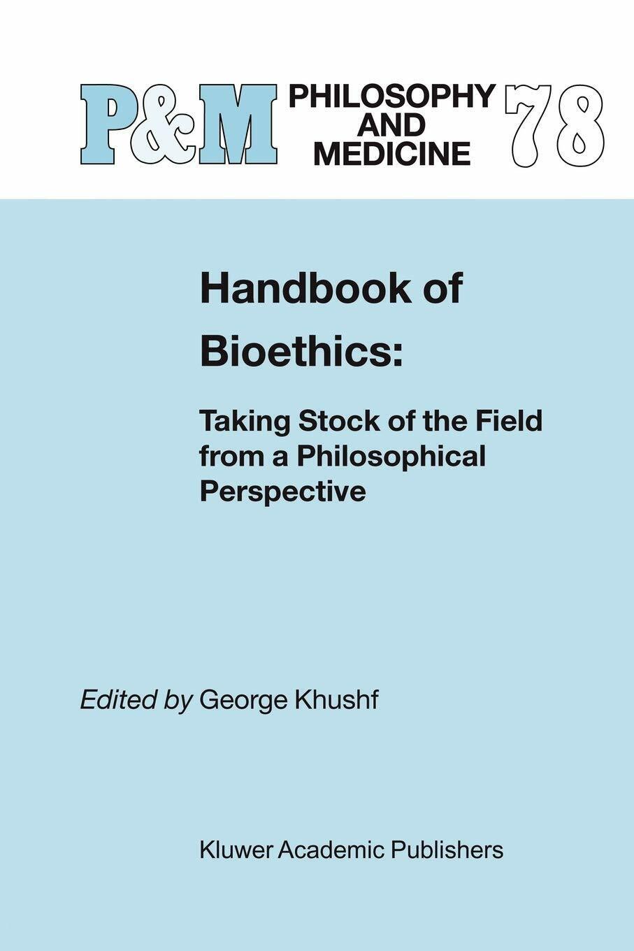 Handbook Of Bioethics - George Khushf - Springer, 2007