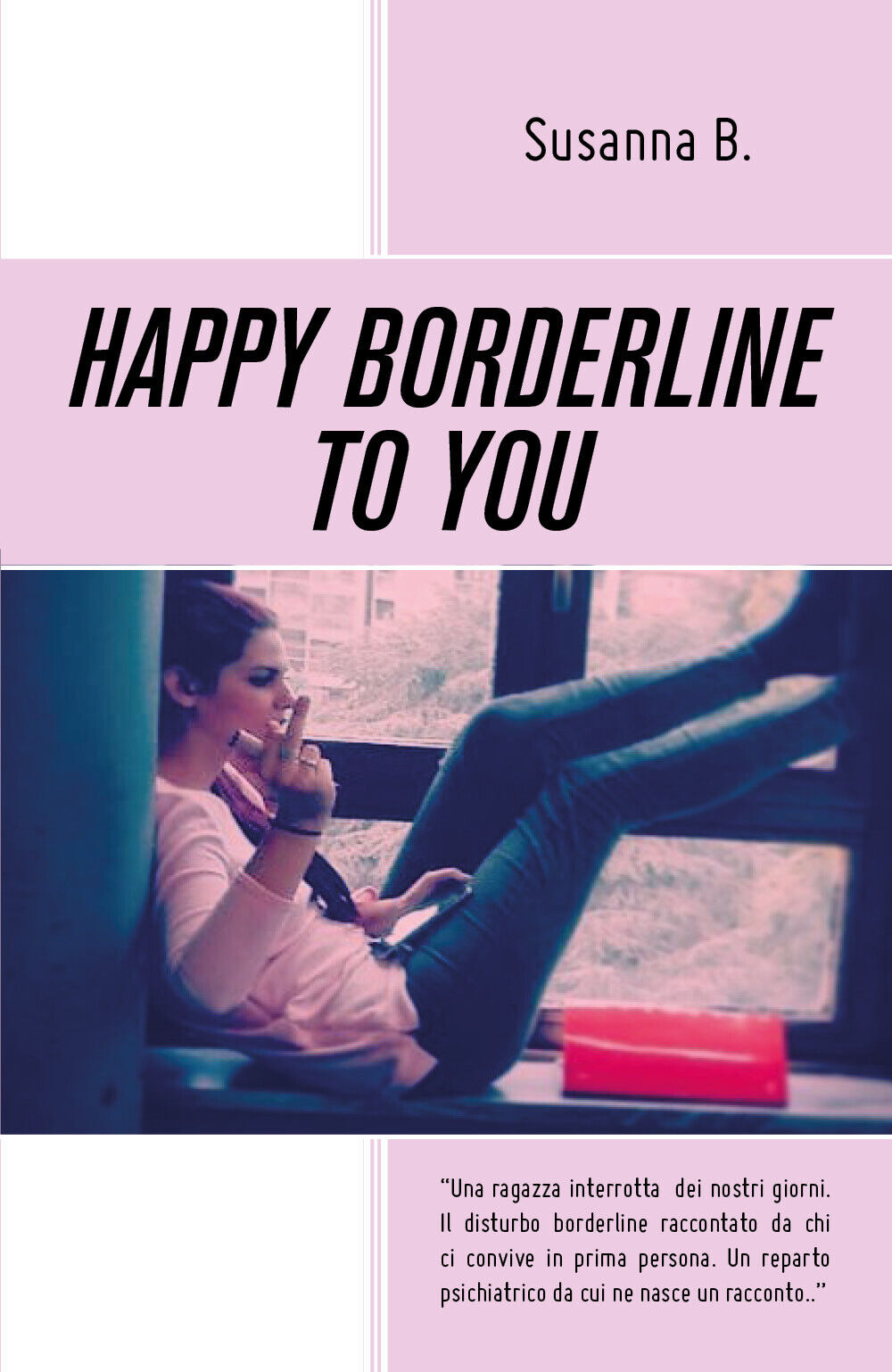 Happy borderline to you. Ediz. italiana di Susanna B.,  2019,  Youcanprint