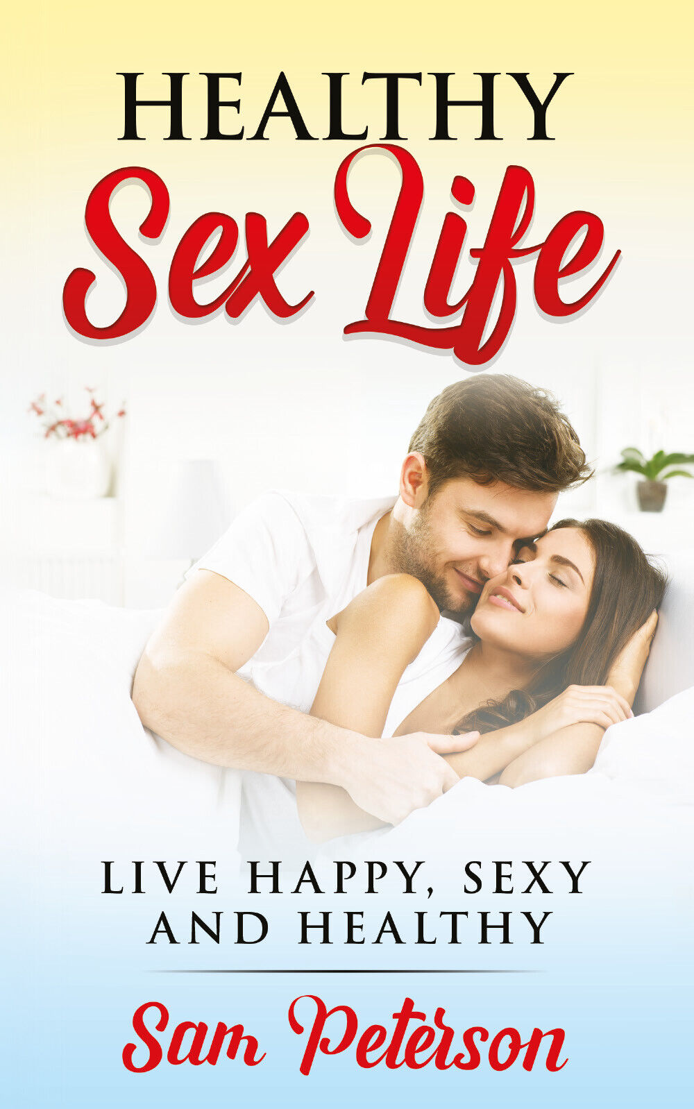 Healthy sex life Live Happy, Sexy and Healthy di Sam Peterson,  2021,  Youcanpri