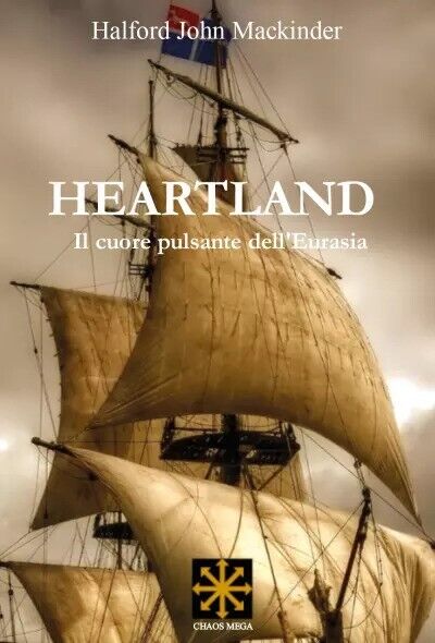 Heartland. Il cuore pulsante delL'Eurasia di Halford John Mackinder, 2022, Yo