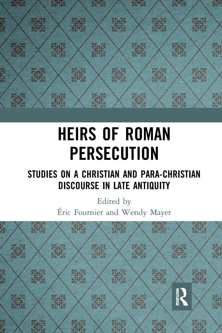 Heirs Of Roman Persecution - Eric Fournier, Wendy Mayer - Routledge, 2021
