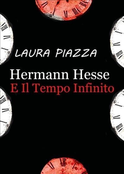 Hermann Hesse E Il Tempo Infinito di Laura Piazza, 2022, Youcanprint