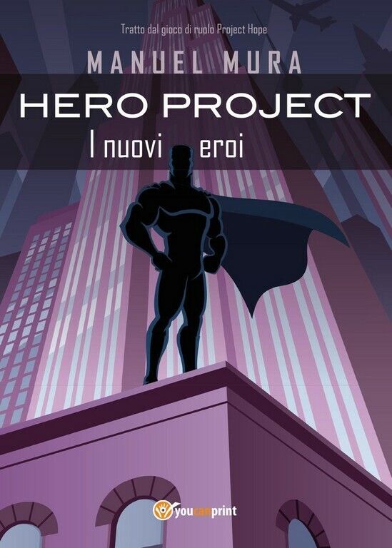 Hero Project - I nuovi eroi  di Manuel Mura,  2017,  Youcanprint