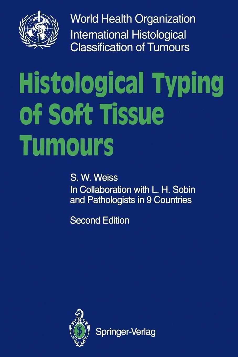 Histological Typing of Soft Tissue Tumours - S. W. Weiss - Springer, 1994