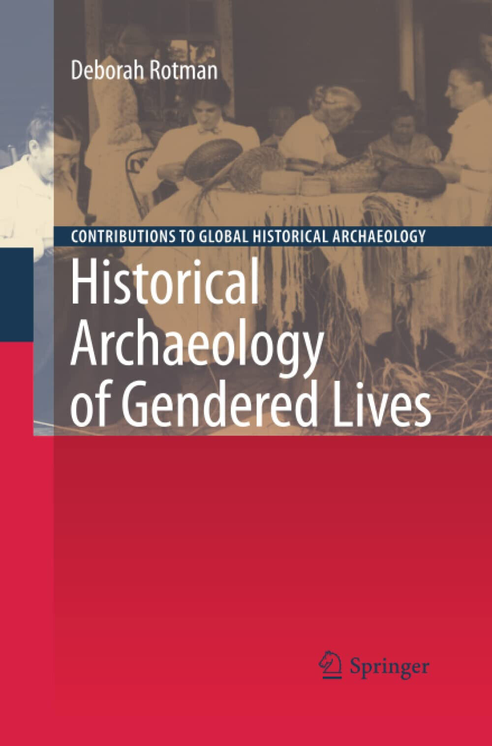 Historical Archaeology of Gendered Lives - Deborah Rotman - Springer, 2012