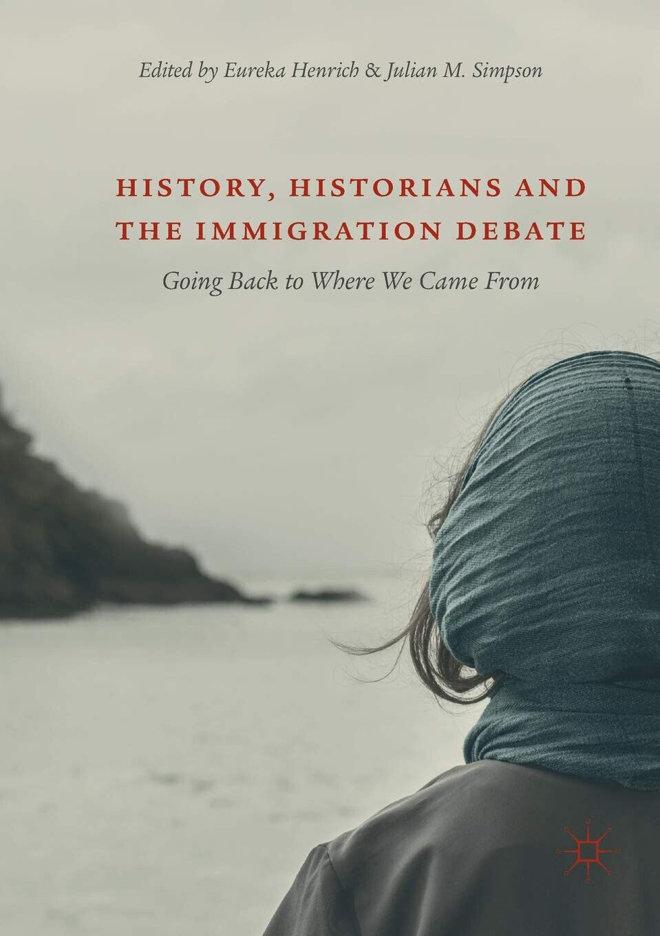 History, Historians and the Immigration Debate - Eureka Henrich - 2019