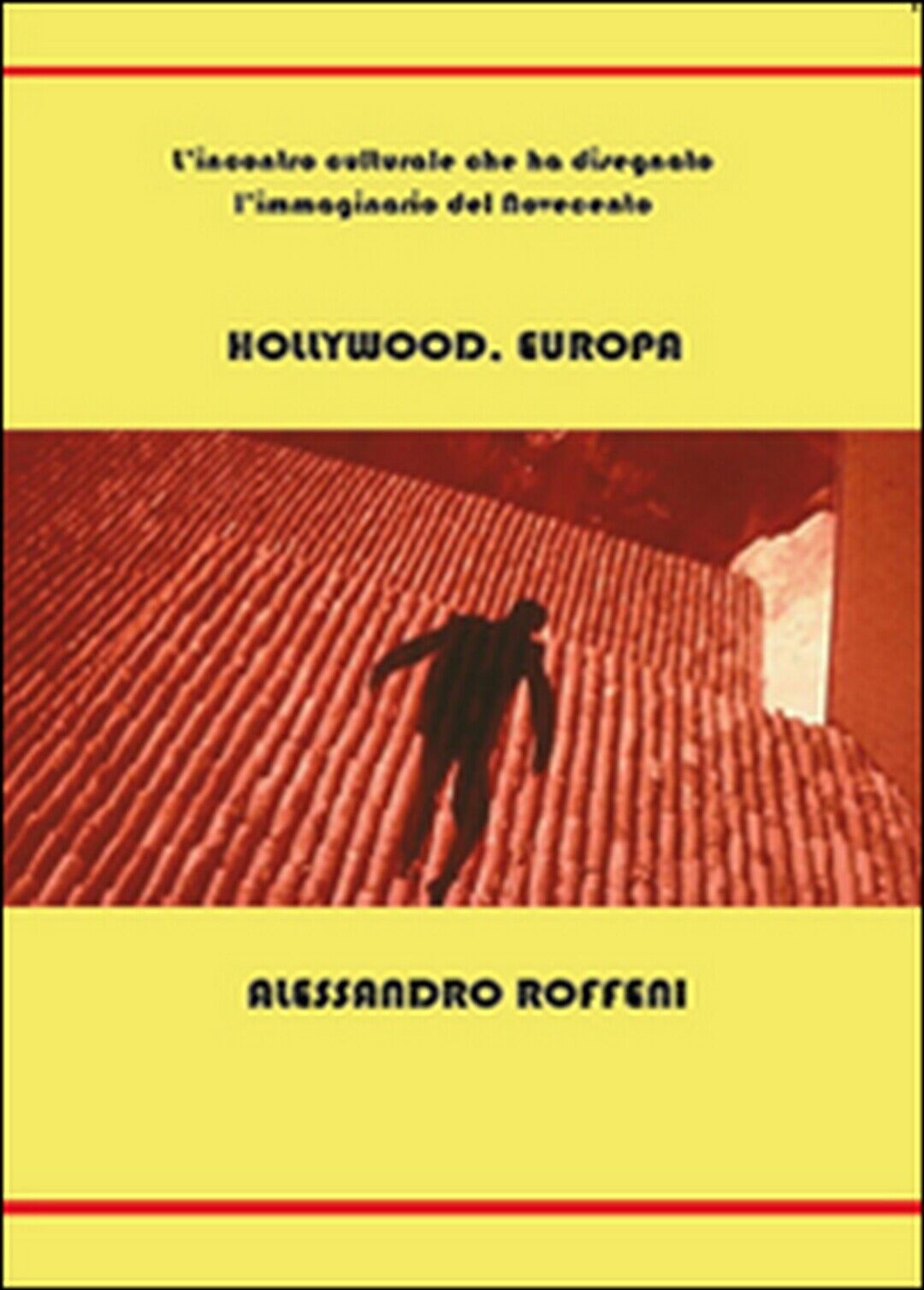 Hollywood, Europa  di Alessandro Roffeni,  2015,  Youcanprint