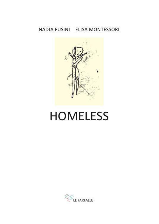 Homeless di Nadia Fusini, Elisa Montessori,  2021,  Edizioni Le Farfalle