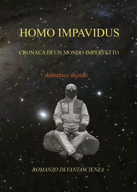 Homo Impavidus  di Domenico Dignati,  2018,  Youcanprint