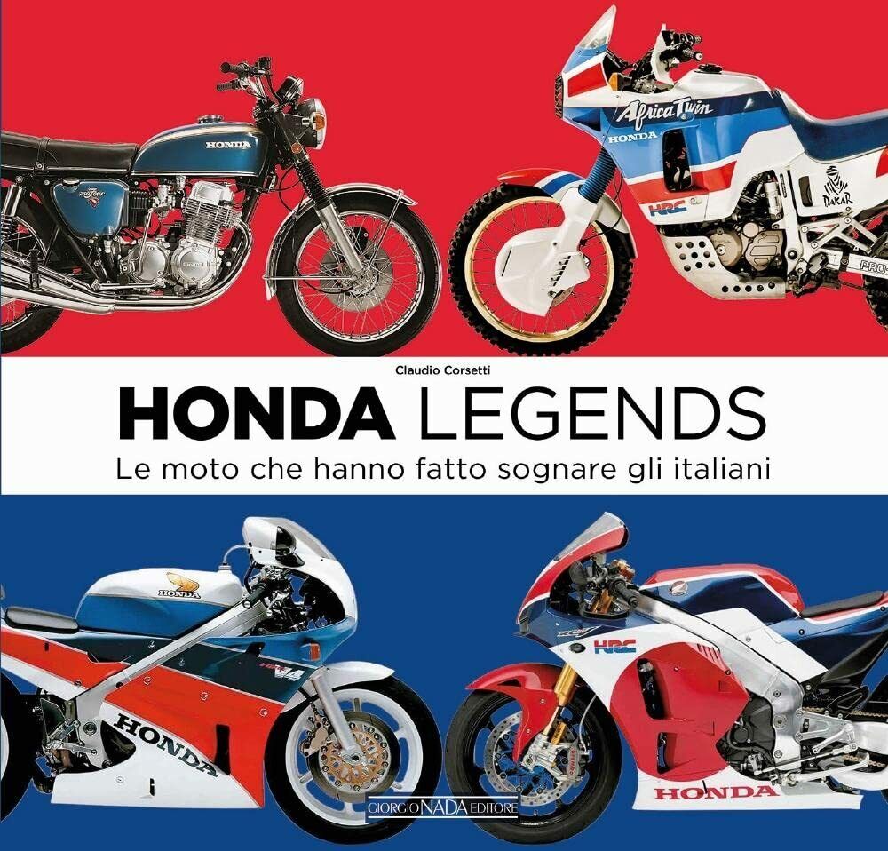 Honda legends. Le moto che hanno fatto sognare gli italiani - Claudio Corsetti 