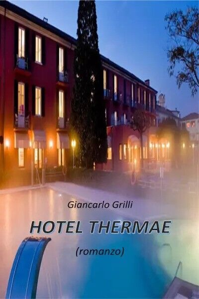 Hotel Thermae di Giancarlo Grilli, 2023, Youcanprint
