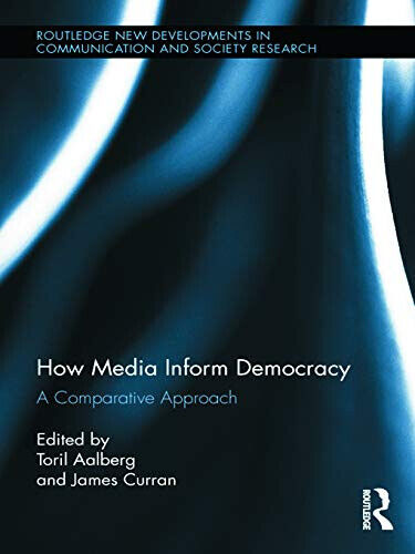 How Media Inform Democracy - Toril Aalberg - Routledge, 2013
