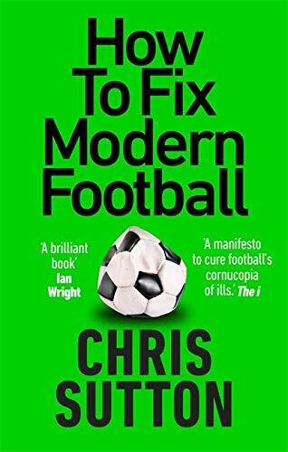 How to Fix Modern Football - CHRIS SUTTON - Monoray, 2021 