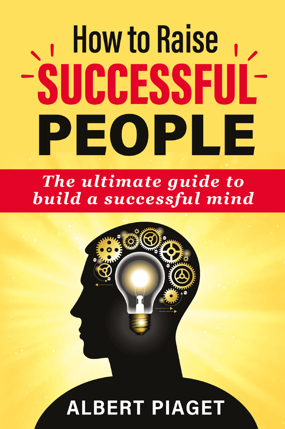 How to Raise successful people di Albert Piaget,  2021,  Youcanprint