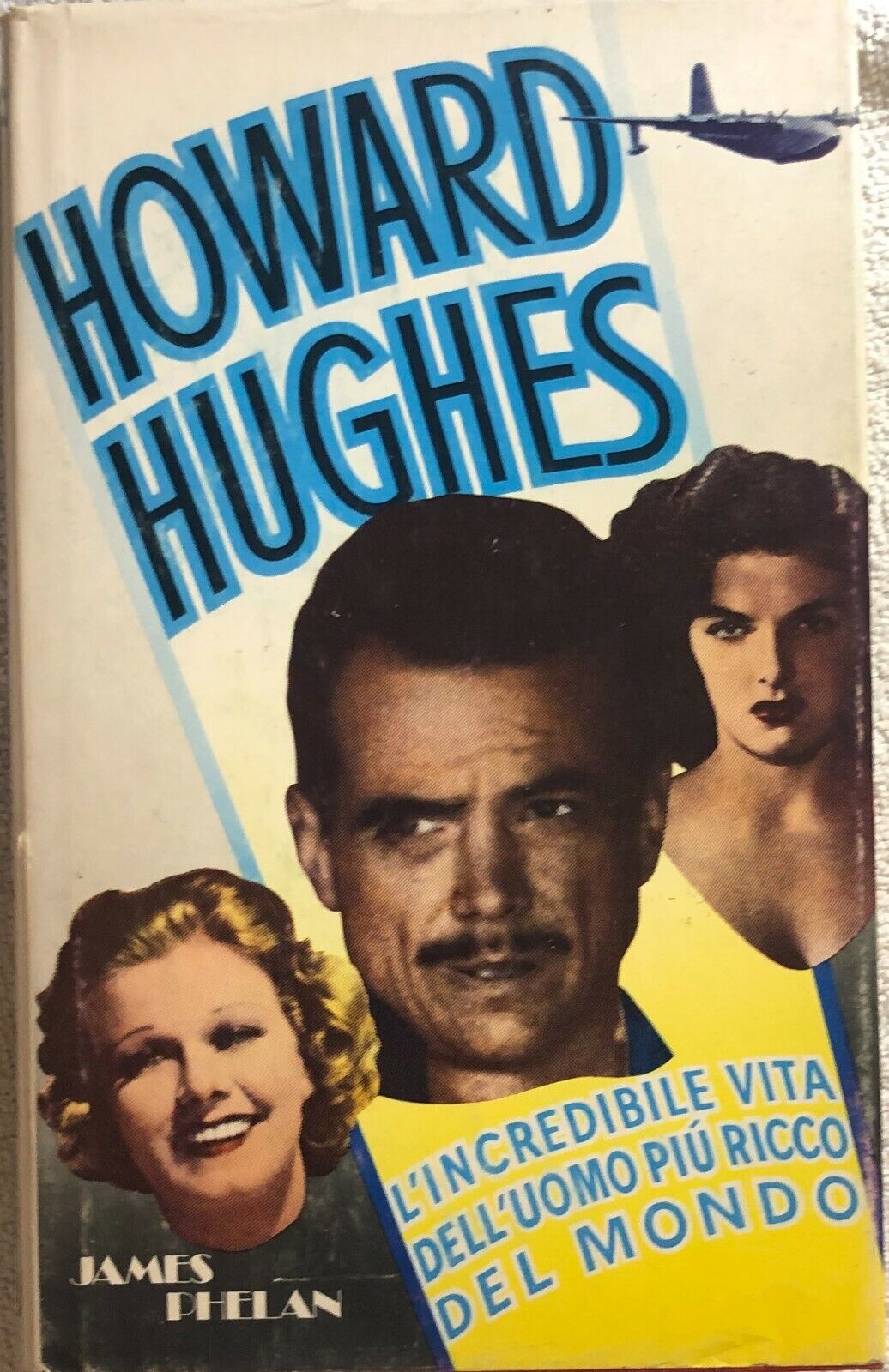 Howard Hughes: L'incredibile vita delL'uomo pi? ricco del mondo di James Phelan,