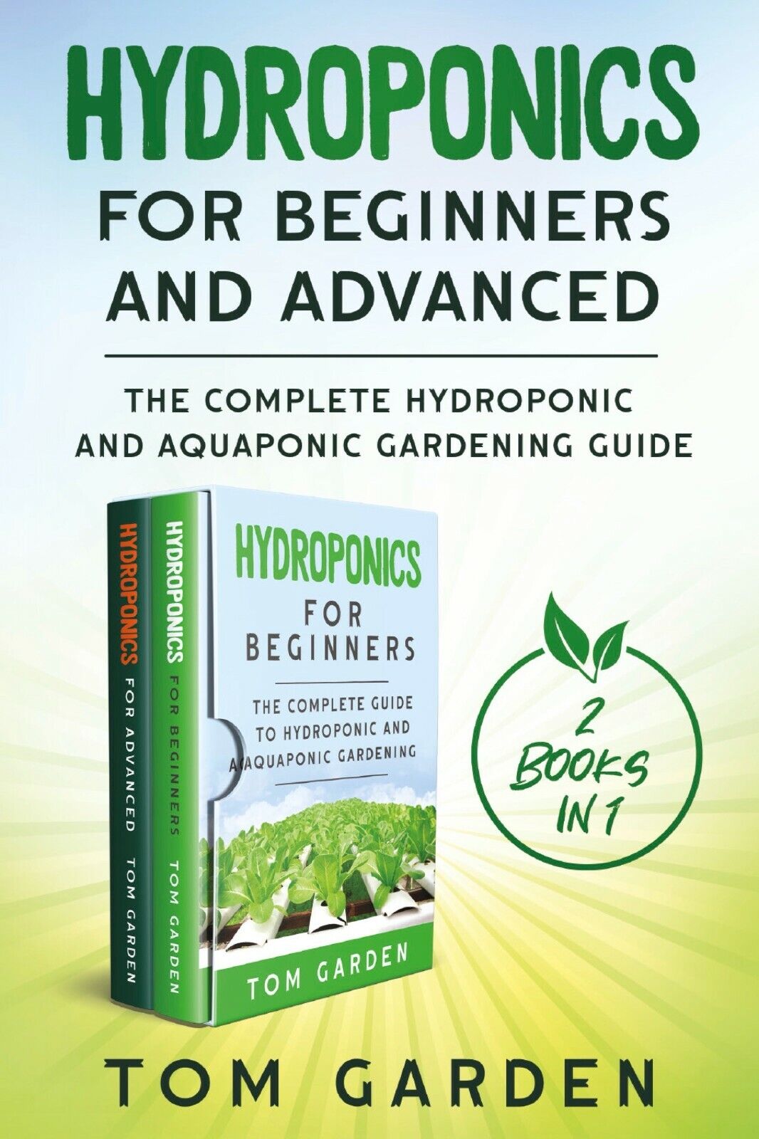 Hydroponics for Beginners and Advanced (2 Books in 1) di Tom Garden,  2021,  You